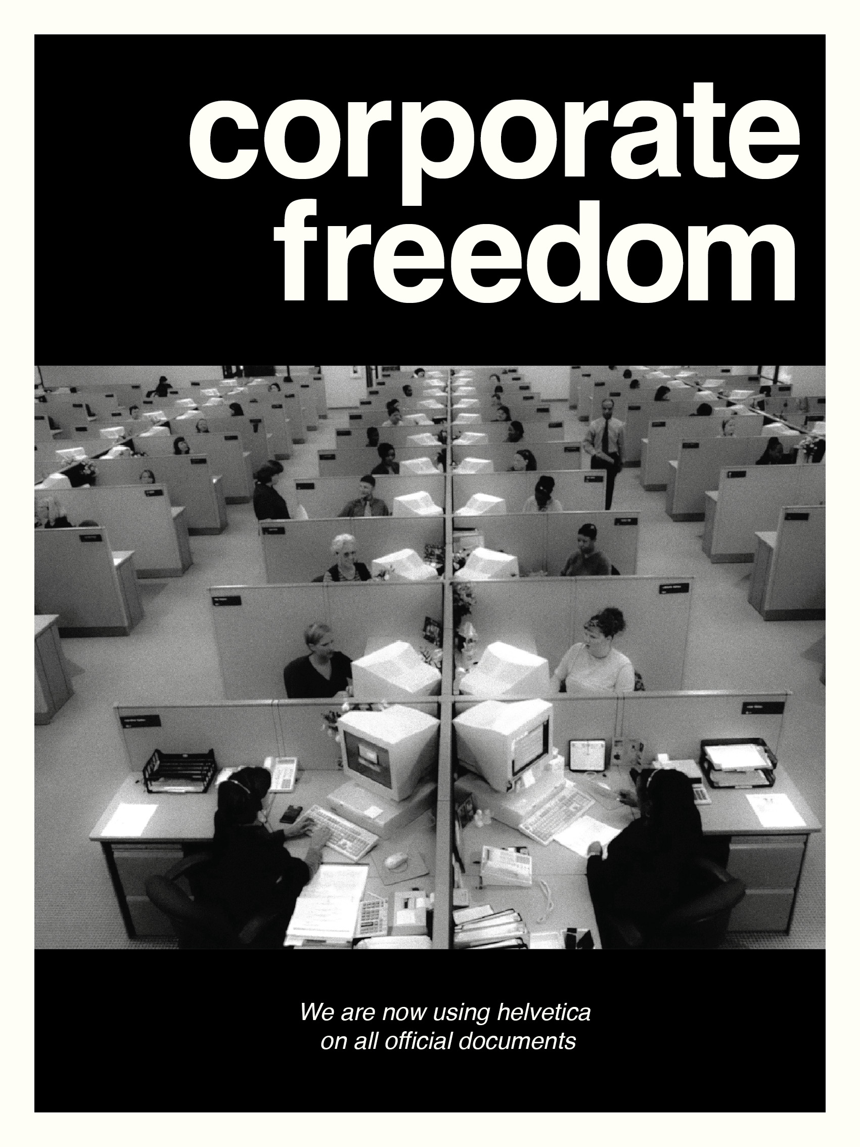 At the top it says "corporate freedom". In the center is a black and white photo of rows of cubicles with people working at them and a boss walking down the aisles. At the bottom it says "we are now using helvetica on all official documents"